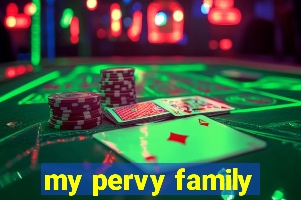 my pervy family